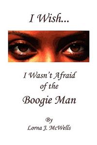 I Wish I Wasnt Afraid of the Boogieman