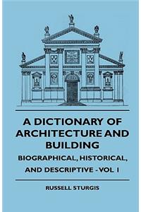Dictionary of Architecture and Building - Biographical, Historical, and Descriptive - Vol 1