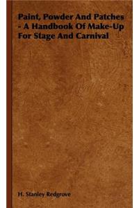 Paint, Powder and Patches - A Handbook of Make-Up for Stage and Carnival