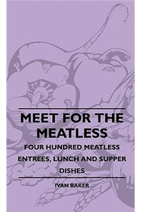 Meet For The Meatless - Four Hundred Meatless Entrees, Lunch And Supper Dishes