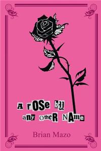 Rose by Any Other Name