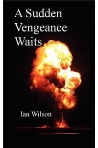A Sudden Vengeance Waits