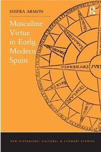Masculine Virtue in Early Modern Spain