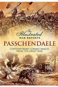 Passchendaele: The Illustrated War Reports