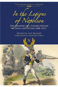 In the Legions of Napoleon: The Memoirs of a Polish Officer in Spain and Russian 1808-1813