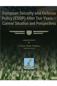 European Security and Defense Policy (ESDP) After Ten Years - Current Situation and Perspectives