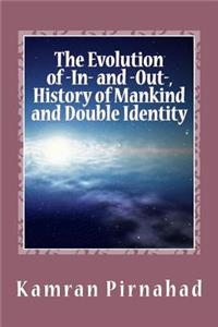 The Evolution of -In- And -Out-, History of Mankind and Double Identity