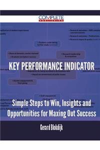 Key Performance Indicator - Simple Steps to Win, Insights and Opportunities for Maxing Out Success