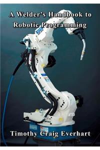 Welder's Handbook to Robotic Programming