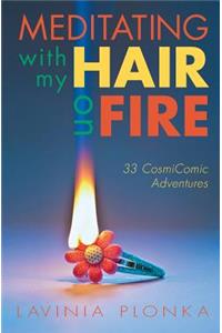 Meditating With My Hair On Fire