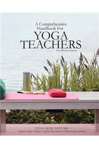 A Comprehensive Handbook For Yoga Teachers For Breast Cancer