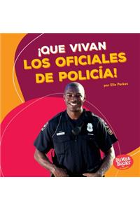 ¡Que vivan los oficiales de policía! (Hooray for Police Officers!)