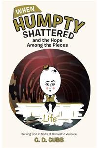 When Humpty Shattered and the Hope Among the Pieces: Serving God in Spite of Domestic Violence