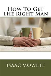 How To Get The Right Man