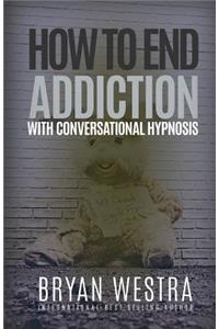 How To End Addiction With Conversational Hypnosis