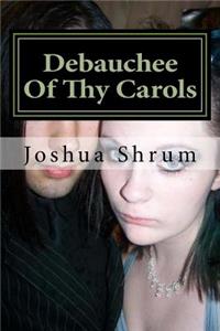 Debauchee Of Thy Carols