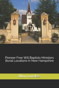 Pioneer Free Will Baptists Ministers Burial Locations In New Hampshire