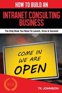 How to Build an Intranet Consulting Business (Special Edition)