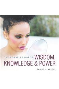 The Woman's Guide to Wisdom, Knowledge & Power