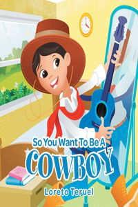 So You Want To Be A Cowboy