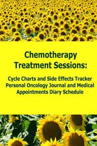Chemotherapy Treatment Sessions Cycle Charts and Side Effects Tracker: Personal Oncology Journal and Medical Appointments Diary Schedule (Cancer)