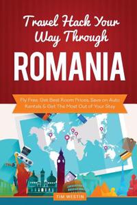 Travel Hack Your Way Through Romania: Fly Free, Get Best Room Prices, Save on Auto Rentals & Get the Most Out of Your Stay