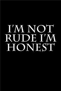 I'm Not Rude I'm Honest