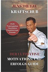 Kraftschub - Der Ultimative Motivations- Und Erfolgs-Guide