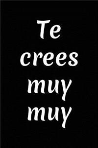 Te Crees Muy Muy