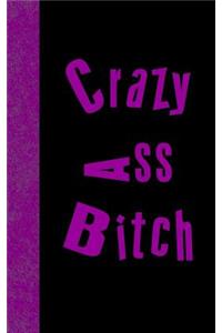 Crazy Ass Bitch