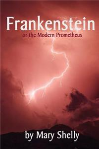 Frankenstein: Or the Modern Prometheus