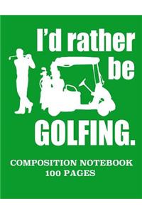 I'd rather be golfing composition notebook 100 pages