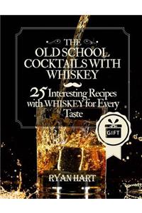 The old school- cocktails with whiskey. 25 interesting recipes with whiskey for every taste. Full color