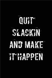 Quit slackin and make it happen