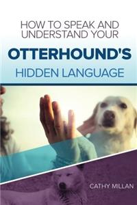 How to Speak and Understand Your Otterhound's Hidden Language: Fun and Fascinating Guide to the Inner World of Dogs