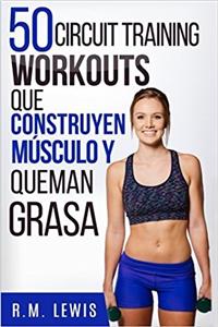 50 Circuit Training Workouts que Construyen Músculo y Queman Grasa