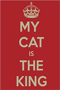 My Cat Is the King Notebook: Lined Notebook; Inspirational Quotes, Journal & Diary