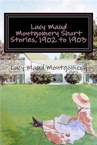 Lucy Maud Montgomery Short Stories, 1902 to 1903