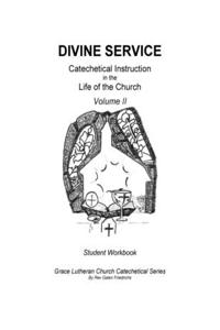 Divine Service, Catechetical Instruction in the Life of the Church, Volume 2, Student Workbook