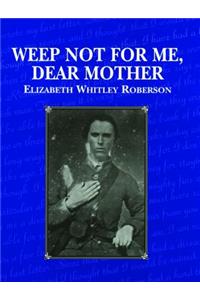 Weep Not for Me, Dear Mother