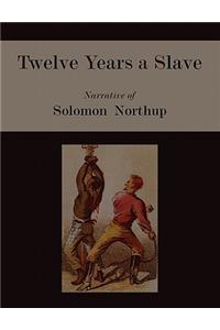 Twelve Years a Slave. Narrative of Solomon Northup [Illustrated Edition]