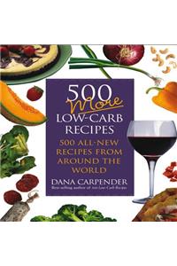 500 More Low-Carb Recipes: 500 All-New Recipes from Around the World