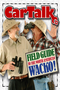 Car Talk Field Guide to the North American Wacko!