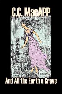 And All the Earth a Grave by C. C. MacApp, Science Fiction, Fantasy, Adventure