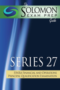 The Solomon Exam Prep Guide: Series 27 - Finra Financial and Operations Principal Examination