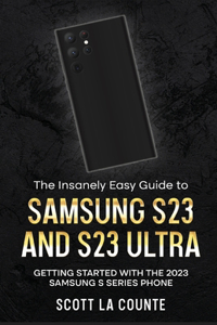 Insanely Easy Guide to Samsung S23 and S23 Ultra