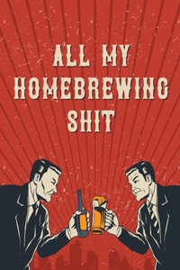 All My Homebrewing Shit