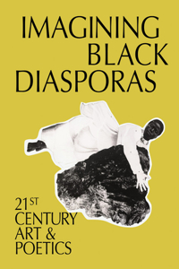 Imagining Black Diasporas: Art and Poetics in the 21st Century