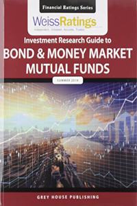Weiss Ratings Investment Research Guide to Bond & Money Market Mutual Funds, Summer 2019