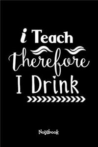 I Teach Therefore I Drink Journal Black Cover